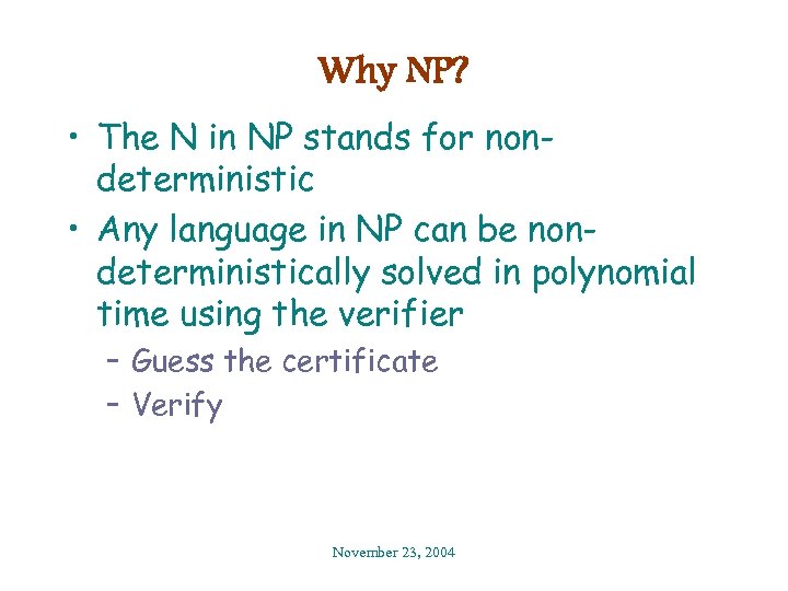 Why NP? • The N in NP stands for nondeterministic • Any language in