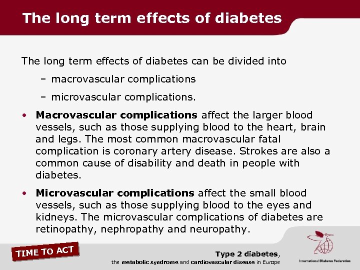 The long term effects of diabetes can be divided into – macrovascular complications –