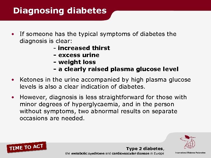Diagnosing diabetes • If someone has the typical symptoms of diabetes the diagnosis is