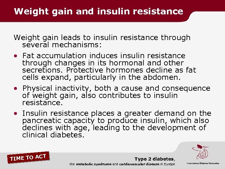 Weight gain and insulin resistance Weight gain leads to insulin resistance through several mechanisms: