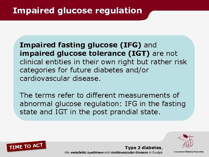 Impaired glucose regulation Impaired fasting glucose (IFG) and impaired glucose tolerance (IGT) are not