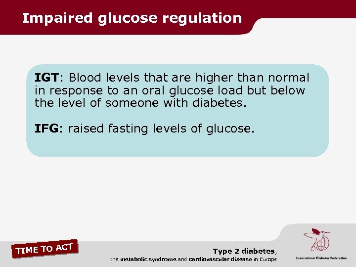 Impaired glucose regulation IGT: Blood levels that are higher than normal in response to
