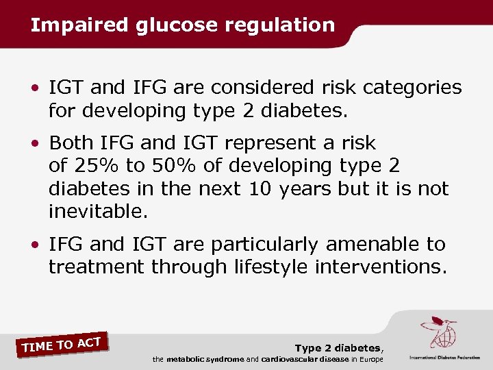 Impaired glucose regulation • IGT and IFG are considered risk categories for developing type