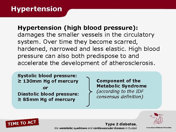 Hypertension (high blood pressure): damages the smaller vessels in the circulatory system. Over time