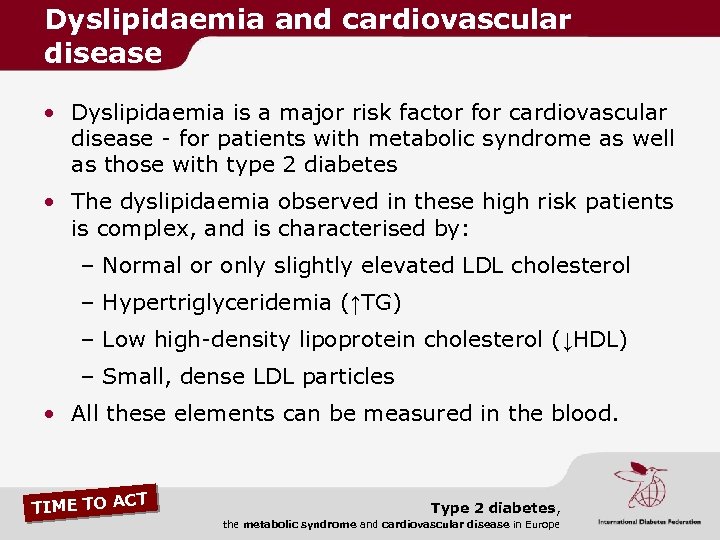 Dyslipidaemia and cardiovascular disease • Dyslipidaemia is a major risk factor for cardiovascular disease
