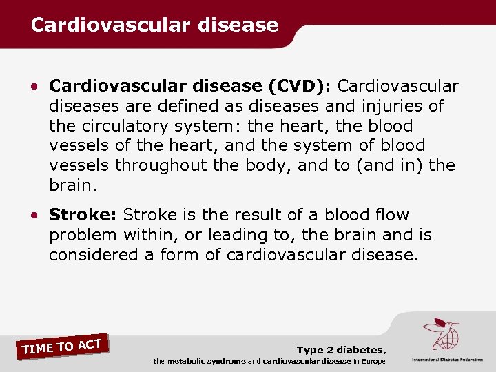 Cardiovascular disease • Cardiovascular disease (CVD): Cardiovascular diseases are defined as diseases and injuries