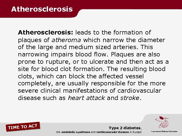 Atherosclerosis: leads to the formation of plaques of atheroma which narrow the diameter of