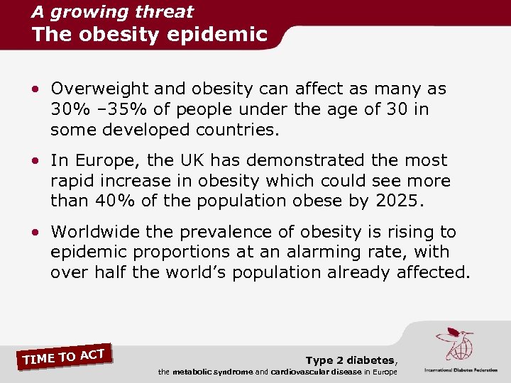A growing threat The obesity epidemic • Overweight and obesity can affect as many