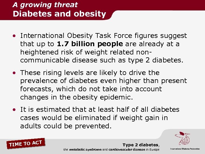 A growing threat Diabetes and obesity • International Obesity Task Force figures suggest that