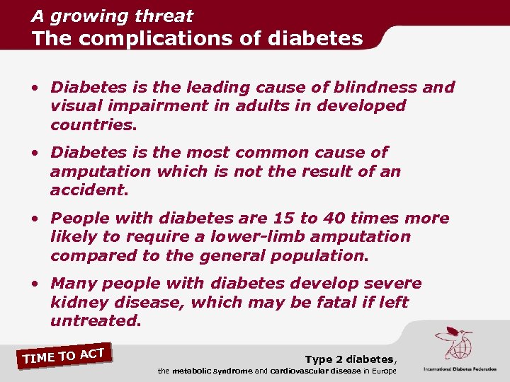 A growing threat The complications of diabetes • Diabetes is the leading cause of