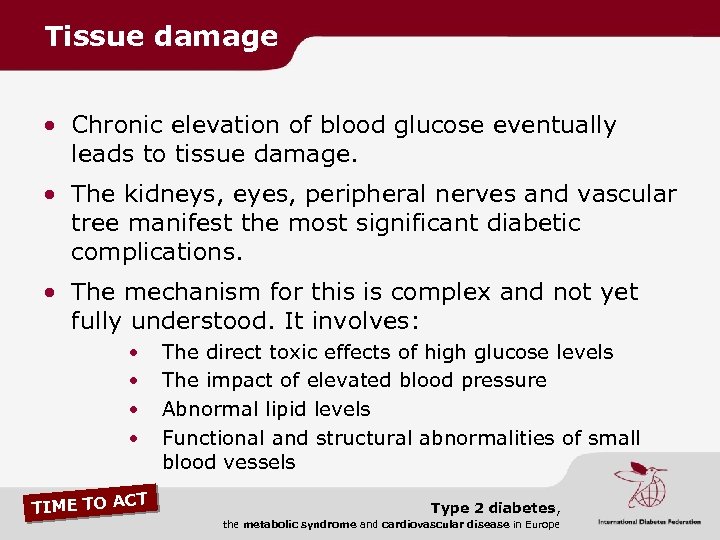 Tissue damage • Chronic elevation of blood glucose eventually leads to tissue damage. •
