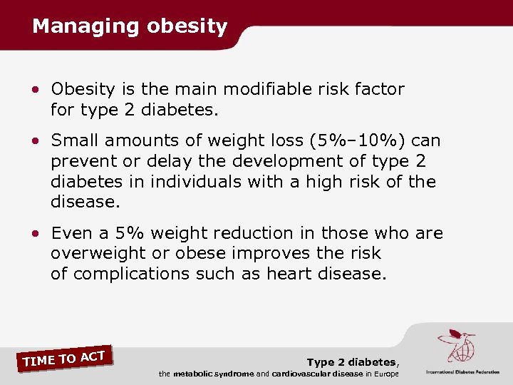 Managing obesity • Obesity is the main modifiable risk factor for type 2 diabetes.