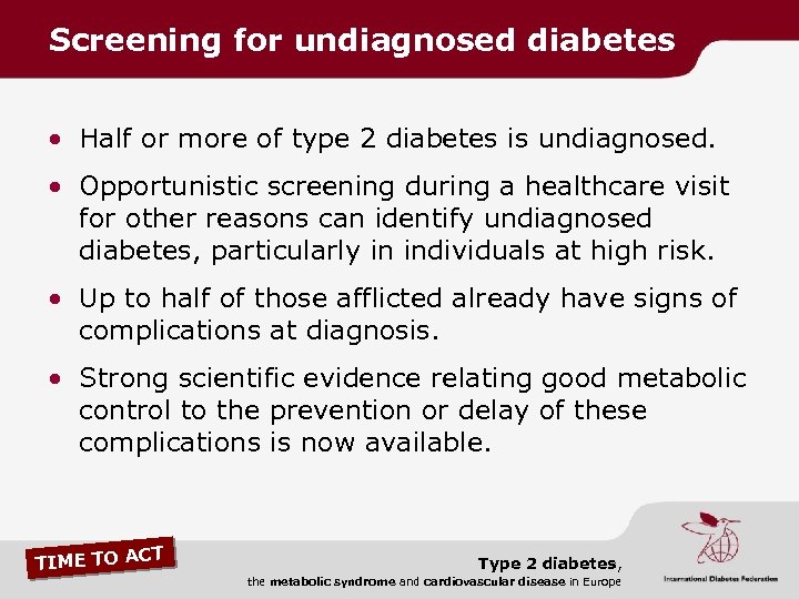 Screening for undiagnosed diabetes • Half or more of type 2 diabetes is undiagnosed.