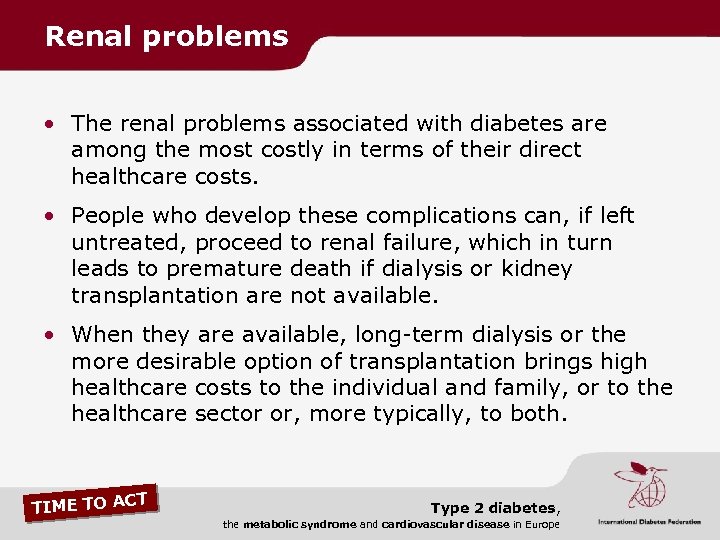 Renal problems • The renal problems associated with diabetes are among the most costly