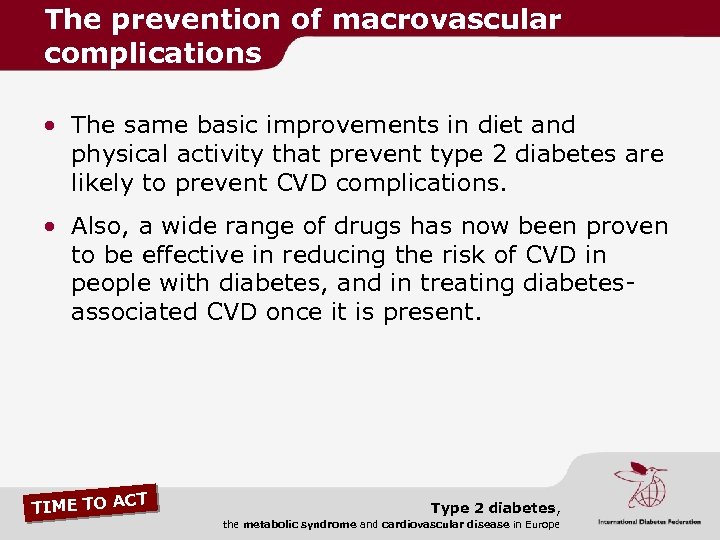 The prevention of macrovascular complications • The same basic improvements in diet and physical