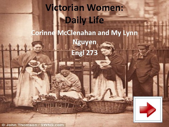 Victorian Women: Daily Life Corinne Mc. Clenahan and My Lynn Nguyen Engl 273 