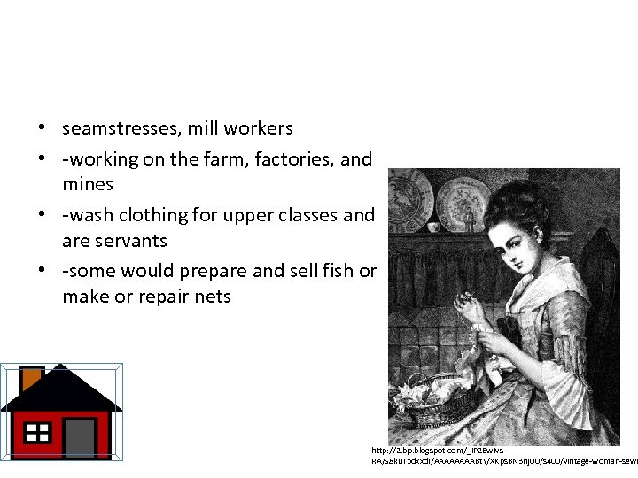  • seamstresses, mill workers • -working on the farm, factories, and mines •