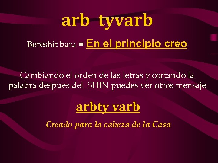 arb tyvarb Bereshit bara = En el principio creo Cambiando el orden de las