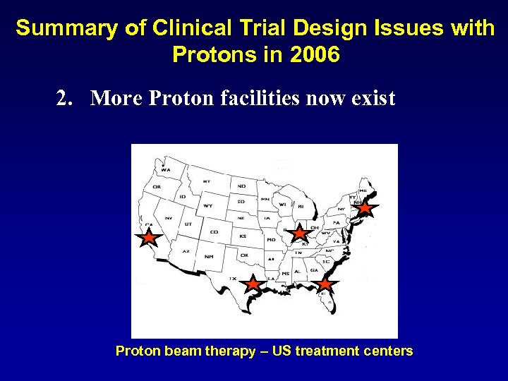 Summary of Clinical Trial Design Issues with Protons in 2006 2. More Proton facilities