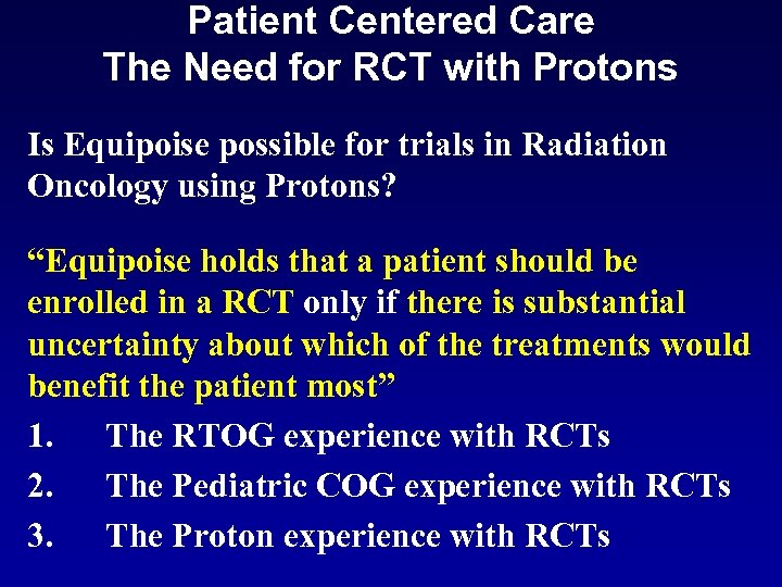Patient Centered Care The Need for RCT with Protons Is Equipoise possible for trials