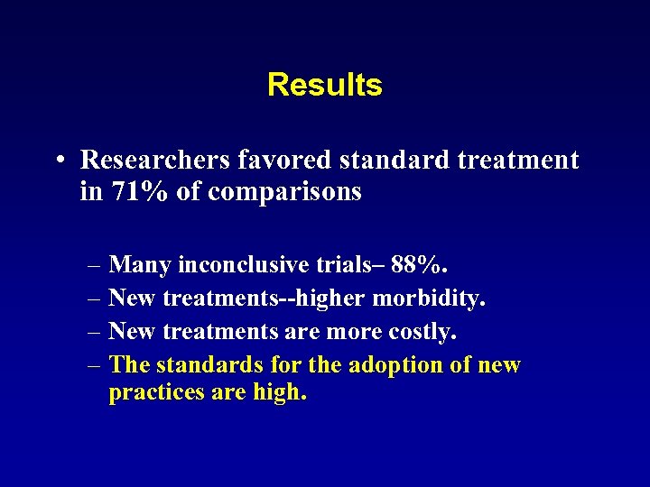 Results • Researchers favored standard treatment in 71% of comparisons – Many inconclusive trials–