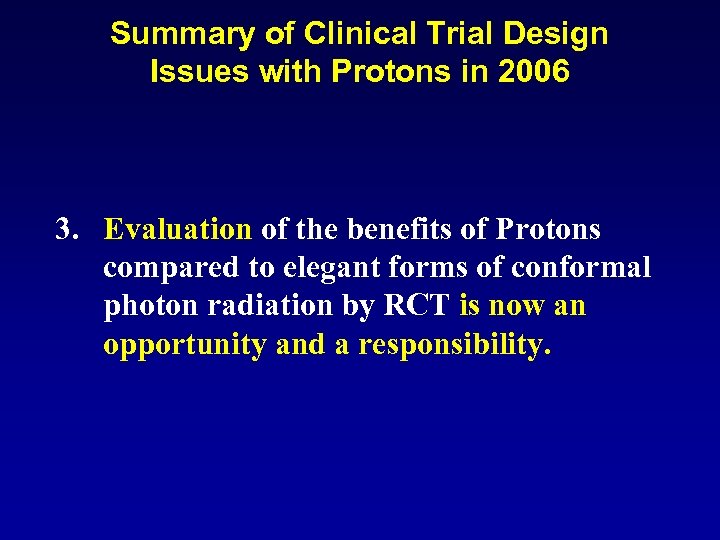 Summary of Clinical Trial Design Issues with Protons in 2006 3. Evaluation of the