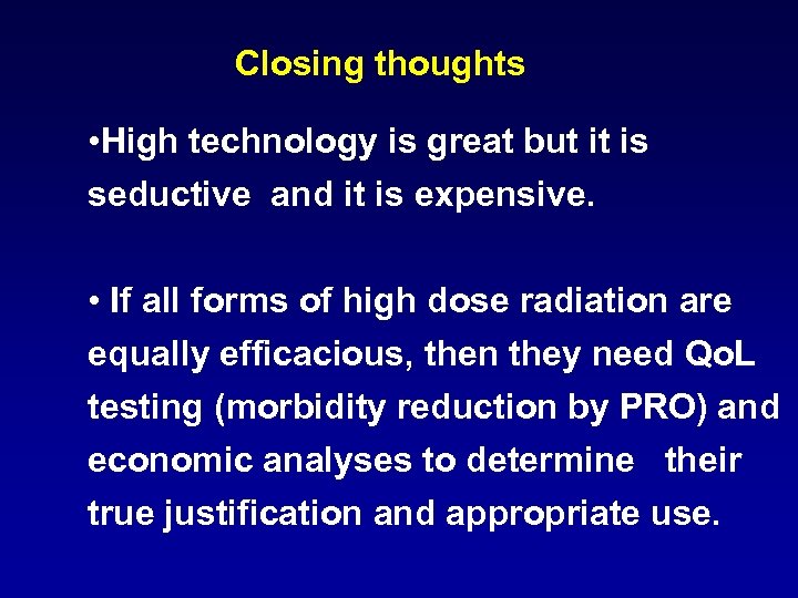 Closing thoughts • High technology is great but it is seductive and it is