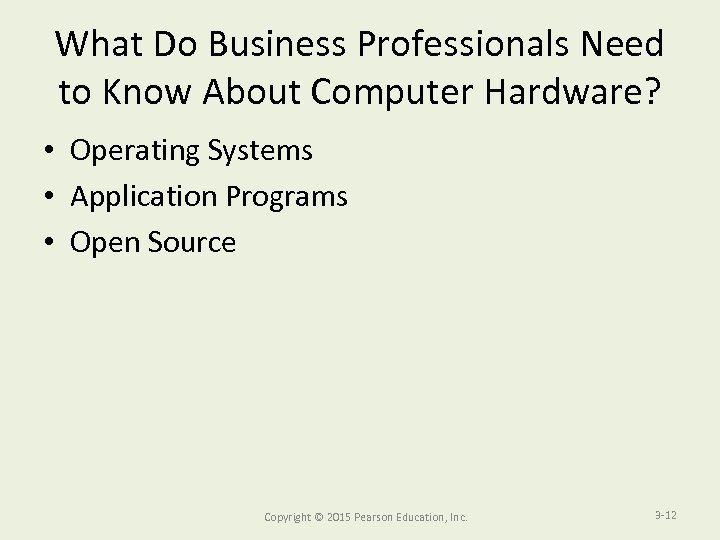What Do Business Professionals Need to Know About Computer Hardware? • Operating Systems •