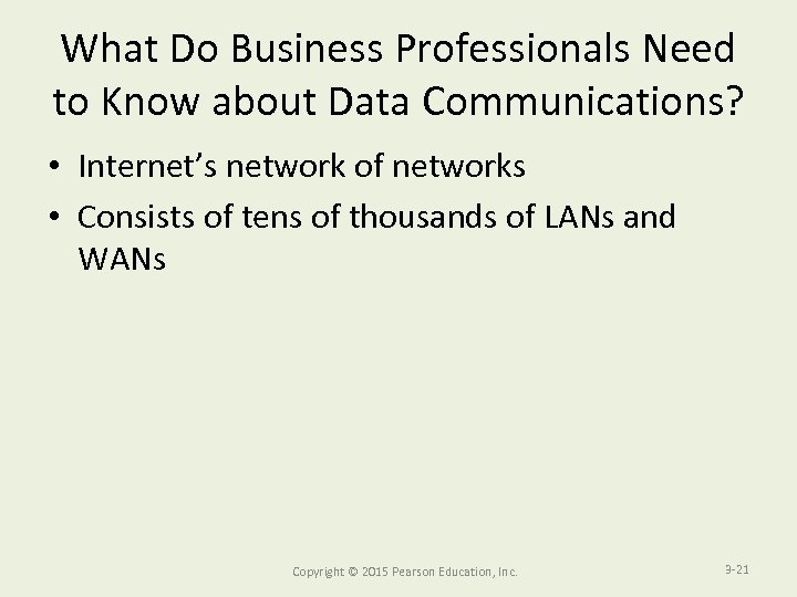 What Do Business Professionals Need to Know about Data Communications? • Internet’s network of
