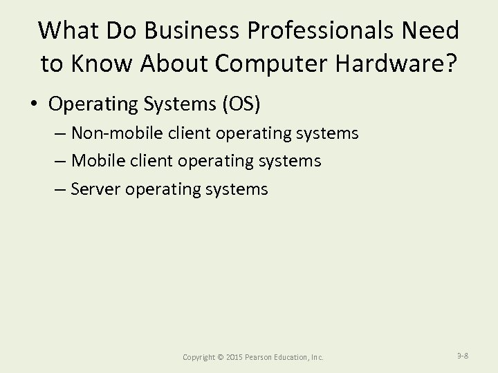 What Do Business Professionals Need to Know About Computer Hardware? • Operating Systems (OS)