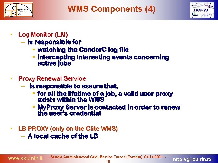 WMS Components (4) • Log Monitor (LM) – is responsible for watching the Condor.