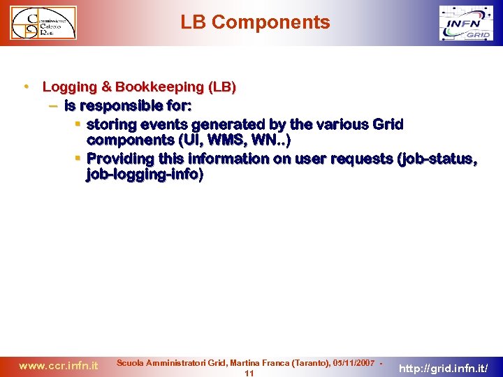 LB Components • Logging & Bookkeeping (LB) – is responsible for: storing events generated