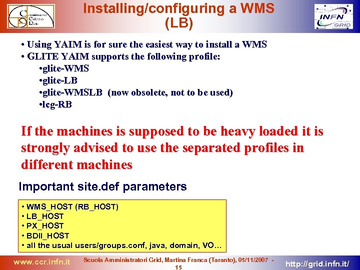 Installing/configuring a WMS (LB) • Using YAIM is for sure the easiest way to