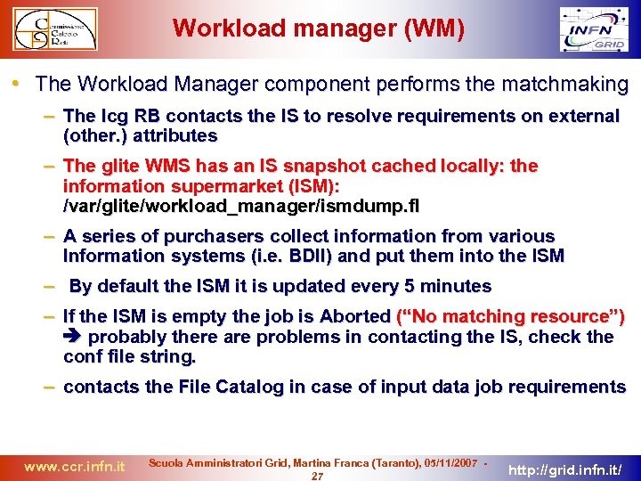 Workload manager (WM) • The Workload Manager component performs the matchmaking – The lcg