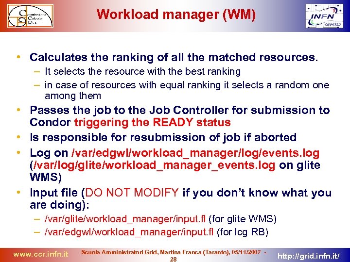 Workload manager (WM) • Calculates the ranking of all the matched resources. – It