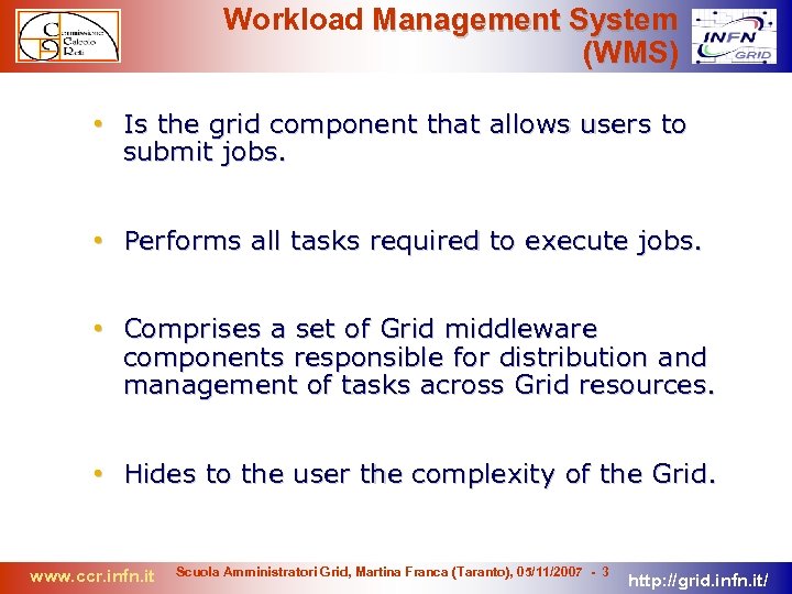 Workload Management System (WMS) • Is the grid component that allows users to submit