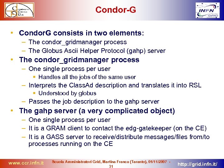 Condor-G • Condor. G consists in two elements: – The condor_gridmanager process – The