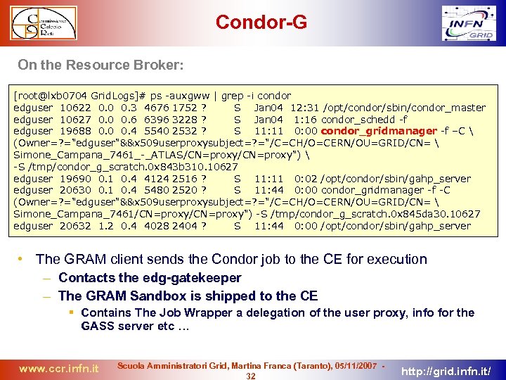 Condor-G On the Resource Broker: [root@lxb 0704 Grid. Logs]# ps -auxgww | grep -i