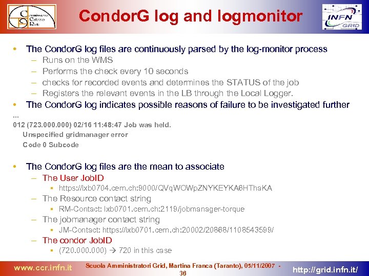 Condor. G log and logmonitor • • The Condor. G log files are continuously