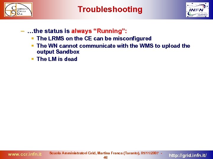 Troubleshooting – …the status is always “Running”: The LRMS on the CE can be