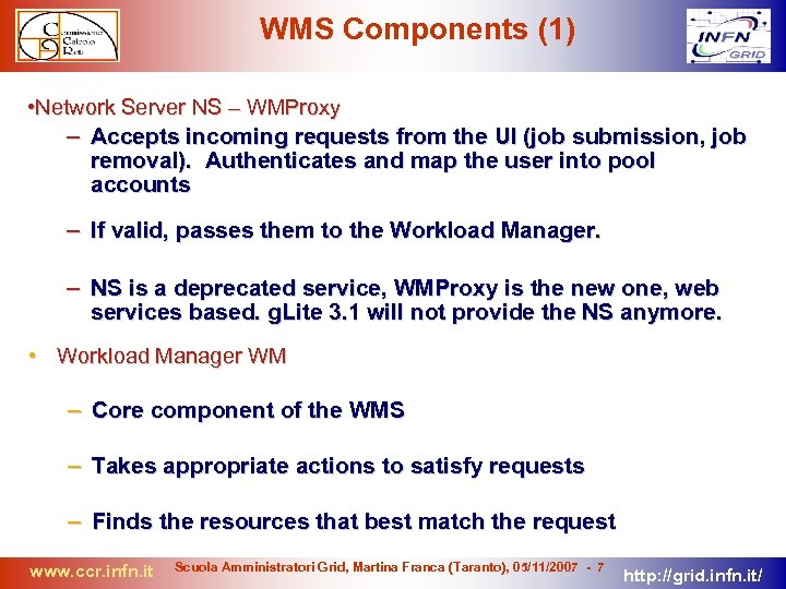 WMS Components (1) • Network Server NS – WMProxy – Accepts incoming requests from