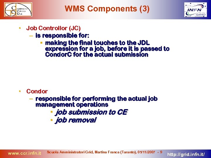 WMS Components (3) • Job Controllor (JC) – is responsible for: making the final