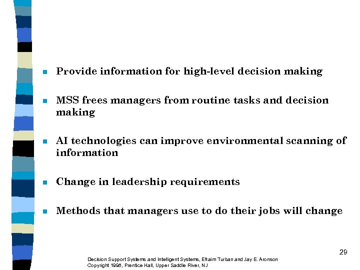 n Provide information for high-level decision making n MSS frees managers from routine tasks