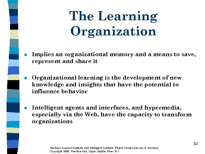 The Learning Organization n Implies an organizational memory and a means to save, represent