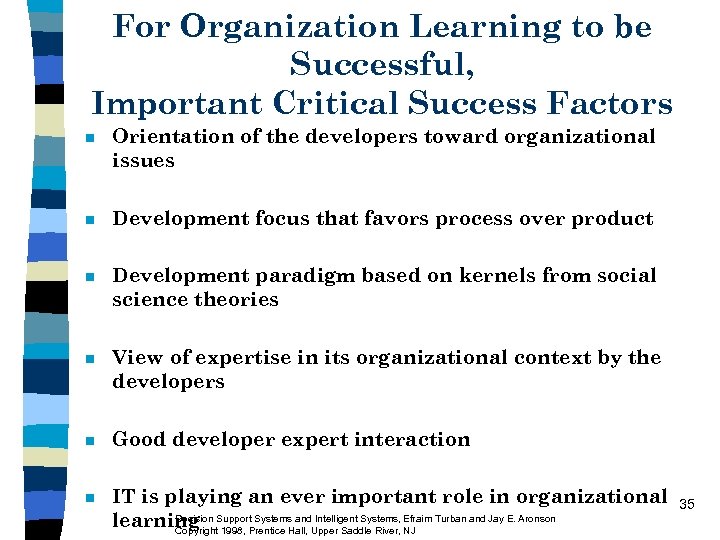 For Organization Learning to be Successful, Important Critical Success Factors n Orientation of the