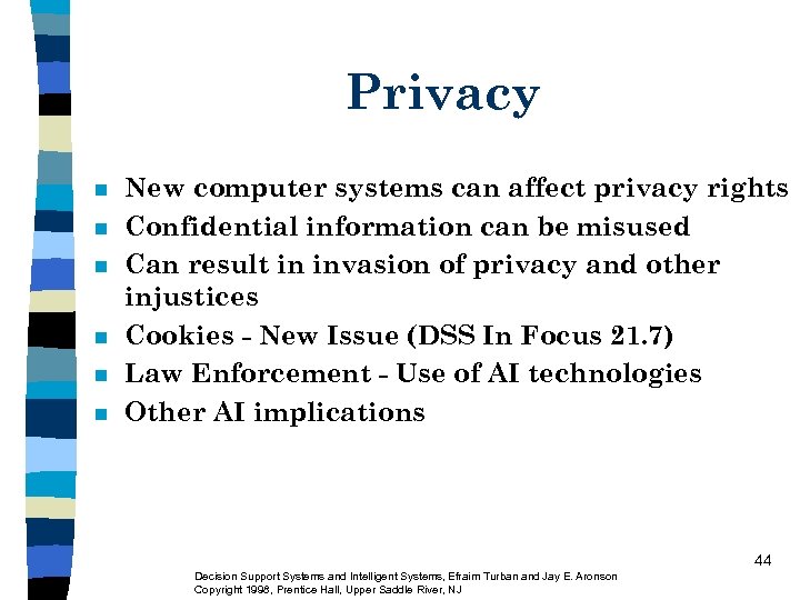 Privacy n n n New computer systems can affect privacy rights Confidential information can