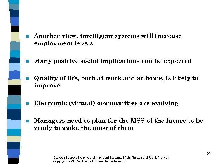 n Another view, intelligent systems will increase employment levels n Many positive social implications