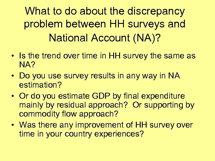 What to do about the discrepancy problem between HH surveys and National Account (NA)?