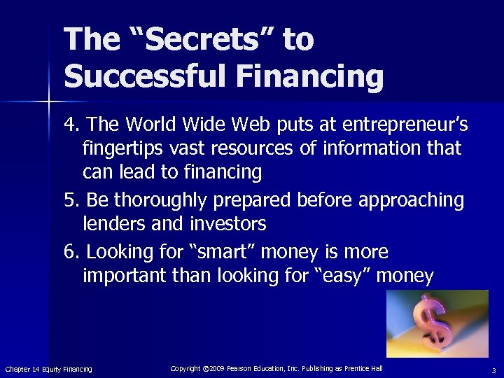 The “Secrets” to Successful Financing 4. The World Wide Web puts at entrepreneur’s fingertips