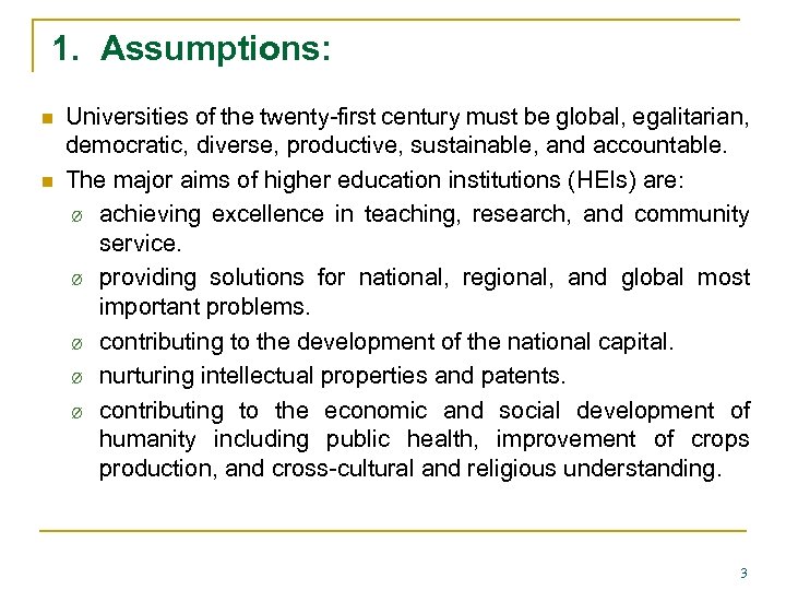 1. Assumptions: n n Universities of the twenty-first century must be global, egalitarian, democratic,